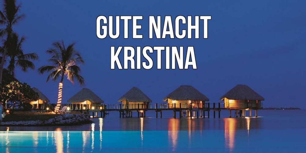 Открытка на каждый день с именем, Kristina Gute Nacht морское пожелание сладких снов Прикольная открытка с пожеланием онлайн скачать бесплатно 