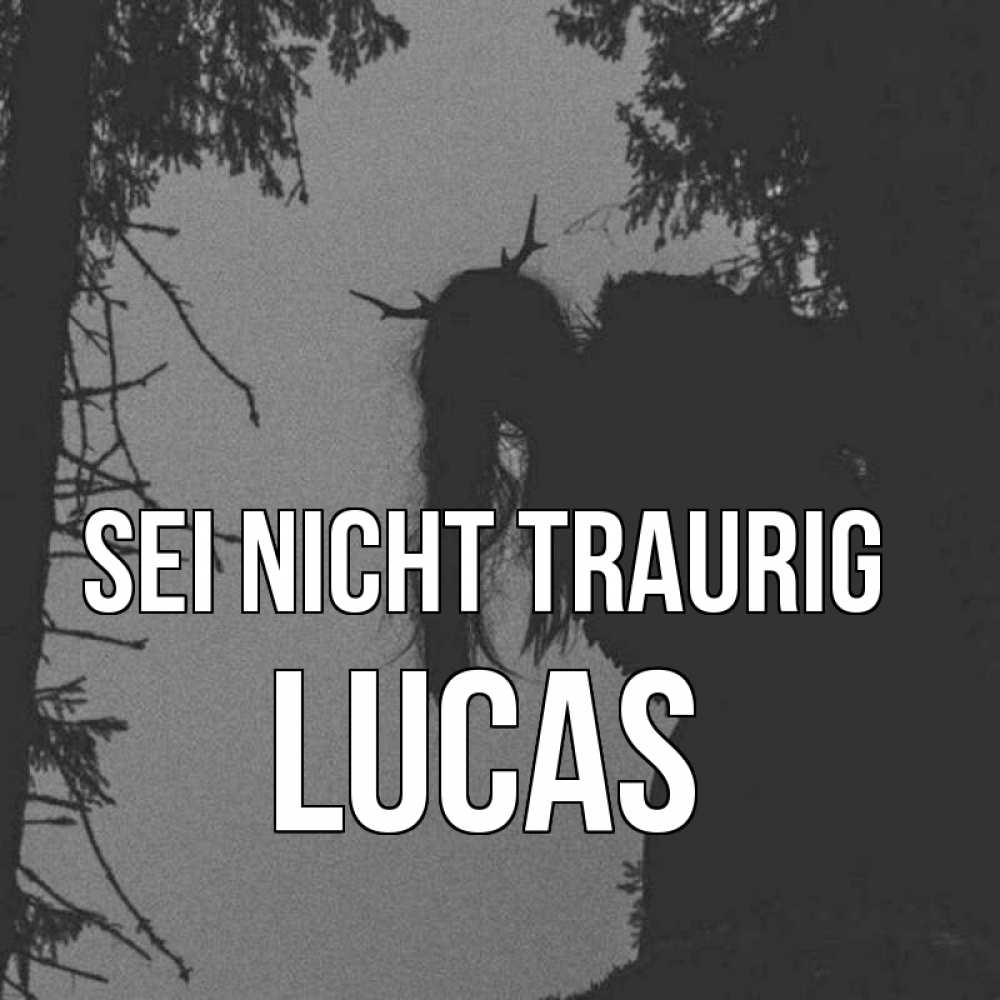 Открытка на каждый день с именем, Lucas Sei nicht traurig чудище лесное Прикольная открытка с пожеланием онлайн скачать бесплатно 