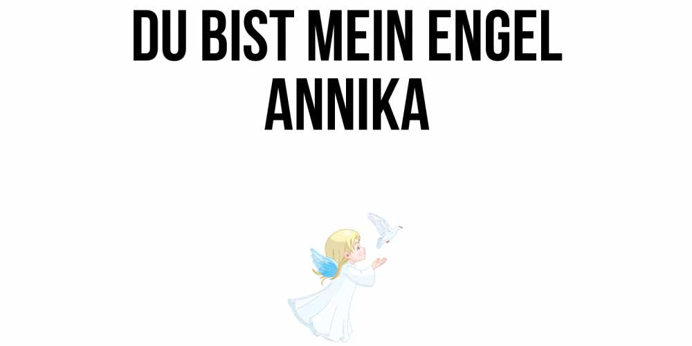 Открытка на каждый день с именем, Annika Du bist mein Engel ангел, голубь Прикольная открытка с пожеланием онлайн скачать бесплатно 