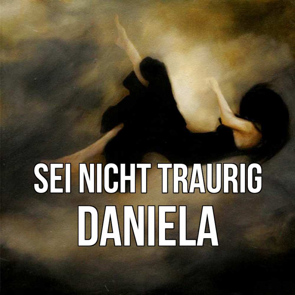 Открытка на каждый день с именем, Daniela Sei nicht traurig девушка падает Прикольная открытка с пожеланием онлайн скачать бесплатно 