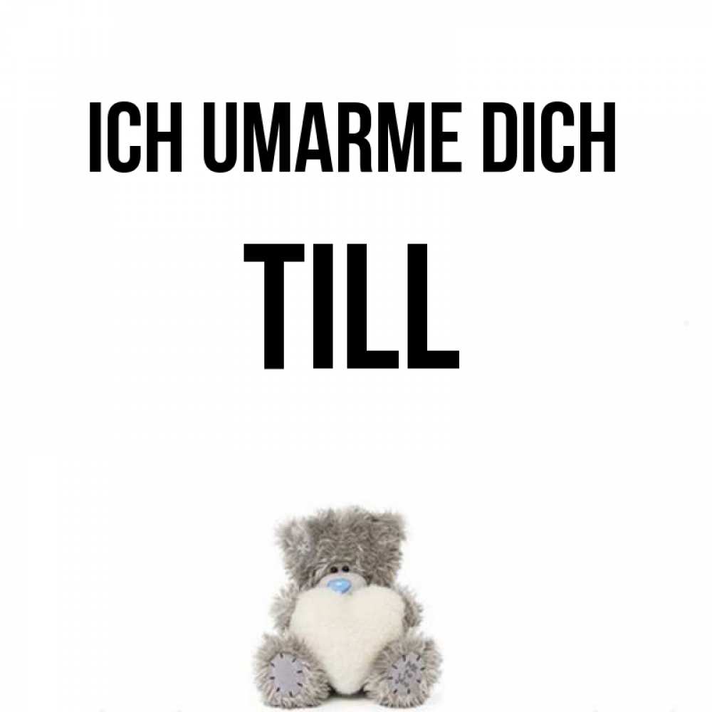 Открытка на каждый день с именем, Till Ich umarme dich медвежонок с сердечком белого цвета Прикольная открытка с пожеланием онлайн скачать бесплатно 