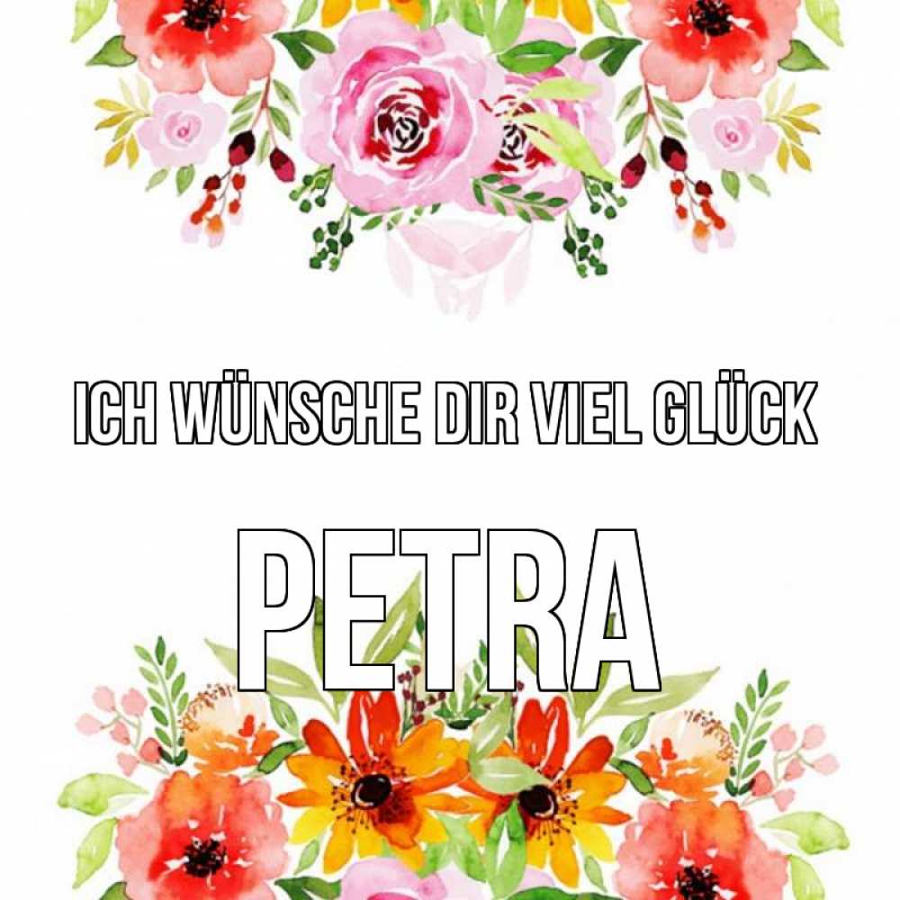 Открытка на каждый день с именем, Petra Ich wünsche dir viel Glück открытка с цветами акварелью Прикольная открытка с пожеланием онлайн скачать бесплатно 