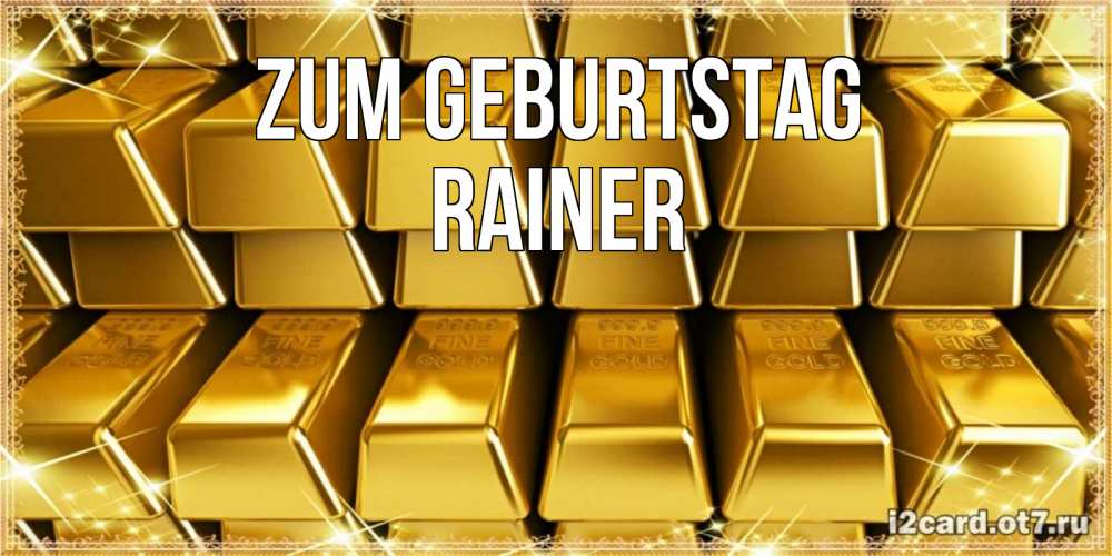Открытка на каждый день с именем, Rainer Zum Geburtstag открытки с пожеланиями финансовой стабильности Прикольная открытка с пожеланием онлайн скачать бесплатно 