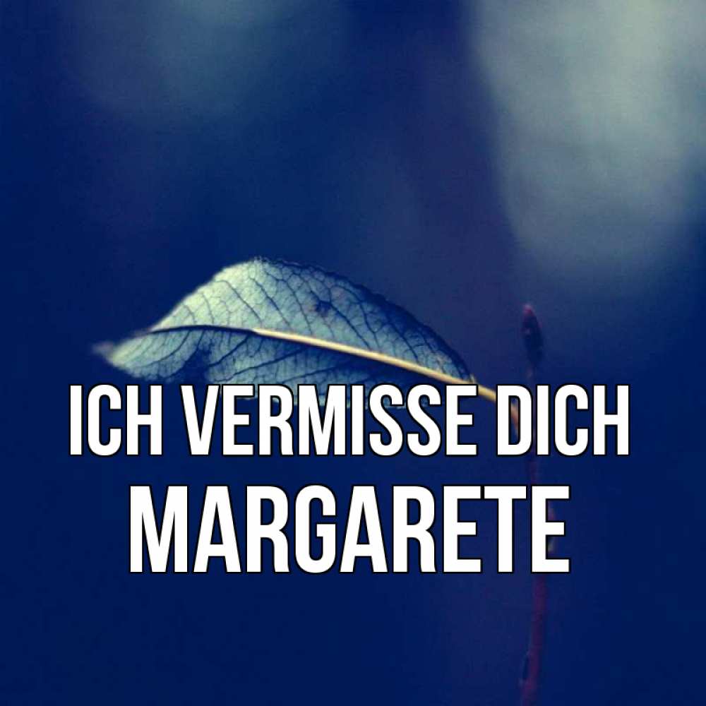 Открытка на каждый день с именем, Margarete Ich vermisse dich одна ветка 1 Прикольная открытка с пожеланием онлайн скачать бесплатно 