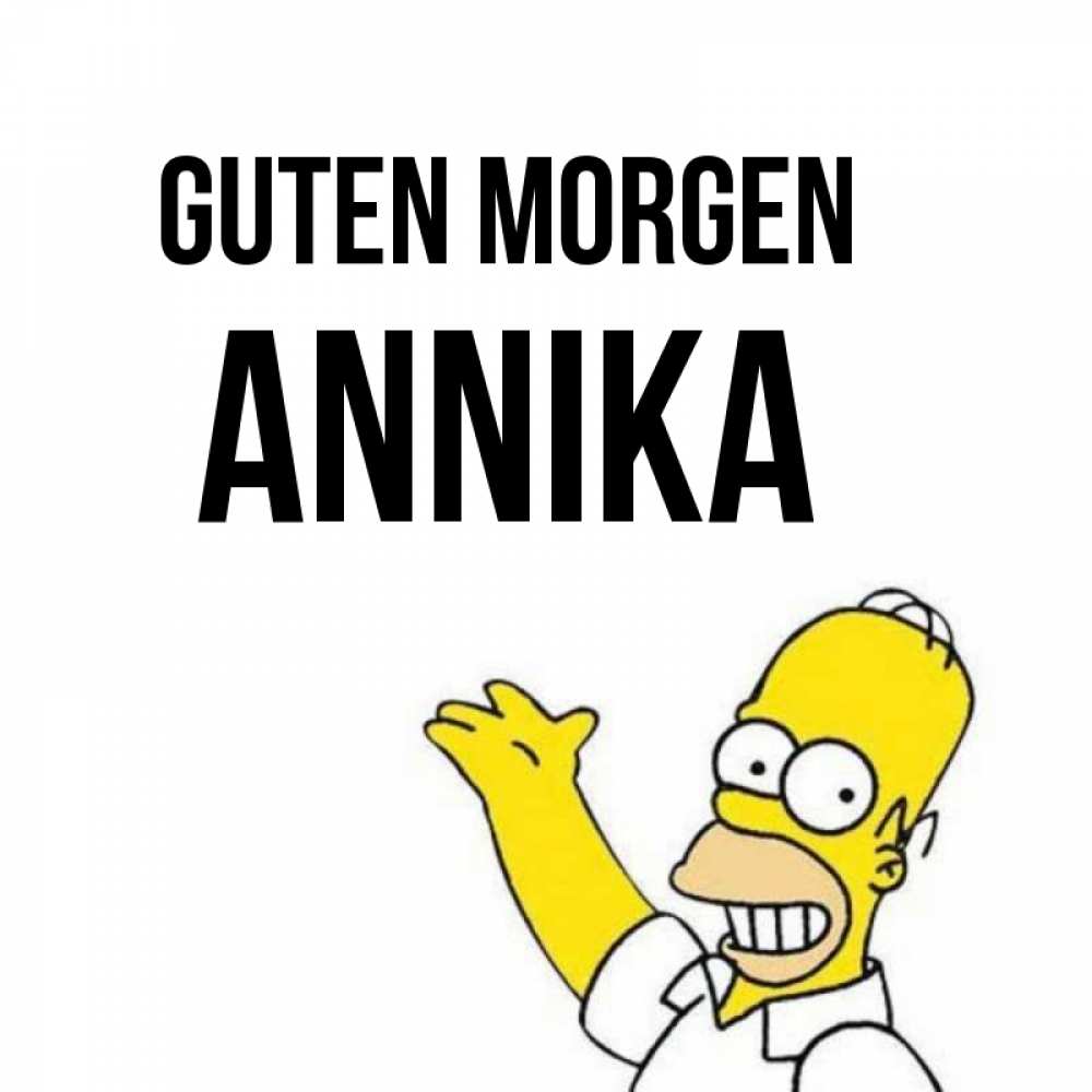 Открытка на каждый день с именем, Annika Guten Morgen открытки с пожеланиями Прикольная открытка с пожеланием онлайн скачать бесплатно 