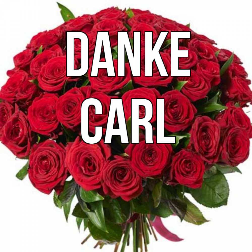 Открытка на каждый день с именем, Carl Danke букет красных роз Прикольная открытка с пожеланием онлайн скачать бесплатно 