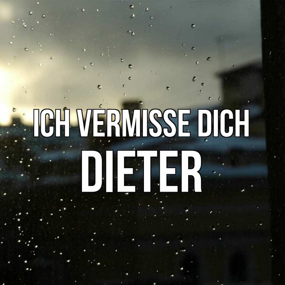 Открытка на каждый день с именем, Dieter Ich vermisse dich капли на стекле Прикольная открытка с пожеланием онлайн скачать бесплатно 