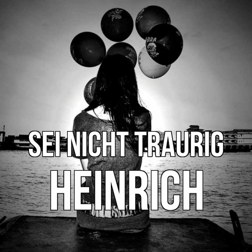 Открытка на каждый день с именем, Heinrich Sei nicht traurig мост Прикольная открытка с пожеланием онлайн скачать бесплатно 