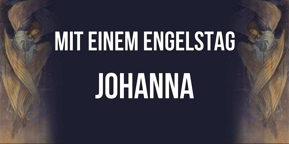 Открытка на каждый день с именем, Johanna Mit einem Engelstag день ангела Прикольная открытка с пожеланием онлайн скачать бесплатно 