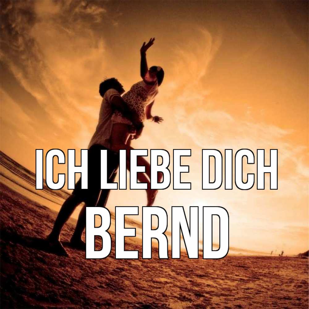 Открытка на каждый день с именем, Bernd Ich liebe dich парень держит девушку Прикольная открытка с пожеланием онлайн скачать бесплатно 
