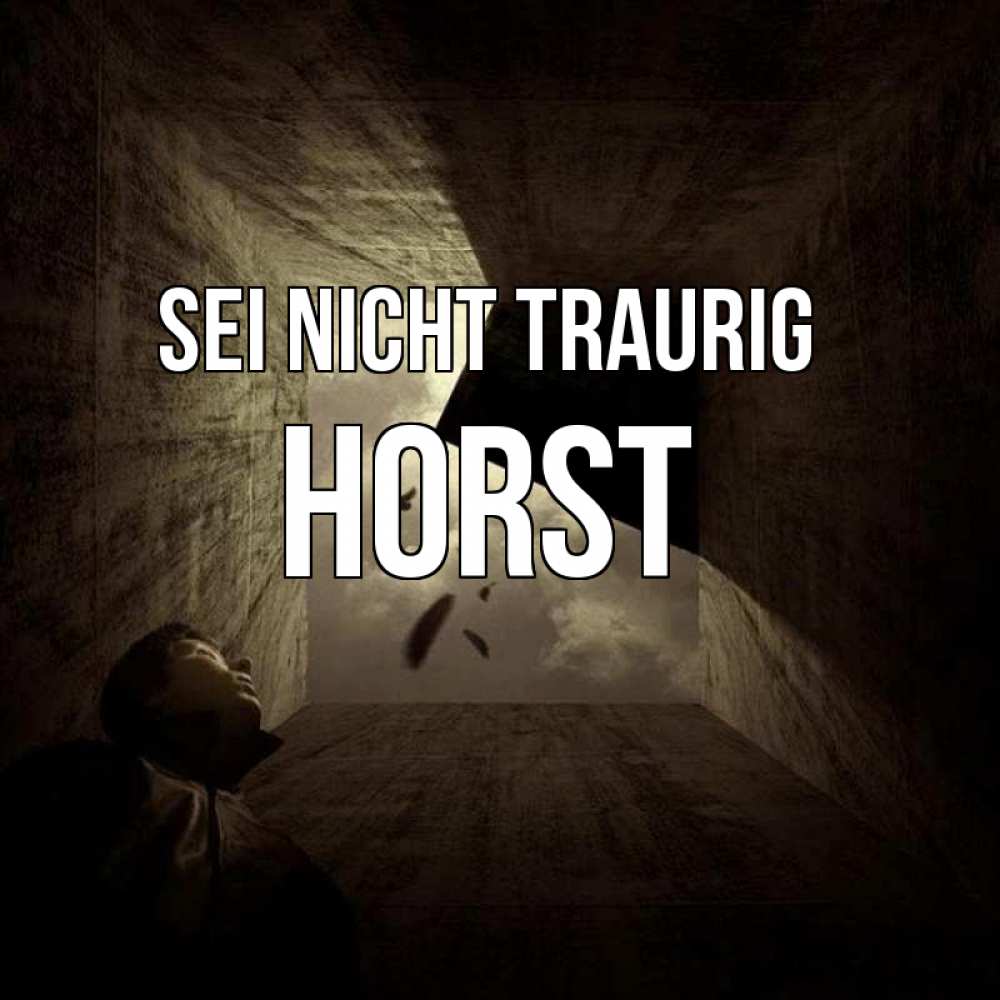 Открытка на каждый день с именем, Horst Sei nicht traurig жуть Прикольная открытка с пожеланием онлайн скачать бесплатно 