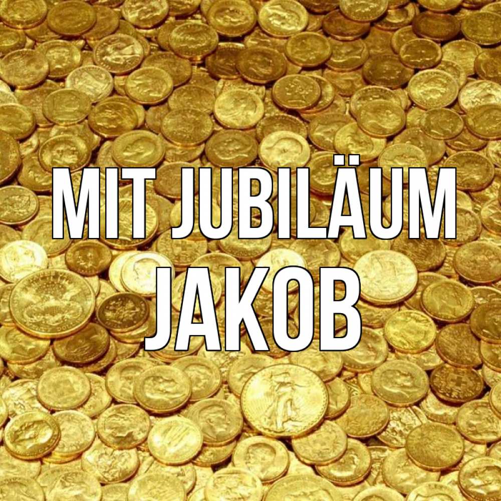 Открытка на каждый день с именем, Jakob Mit Jubiläum с пожеланием разбогатеть Прикольная открытка с пожеланием онлайн скачать бесплатно 
