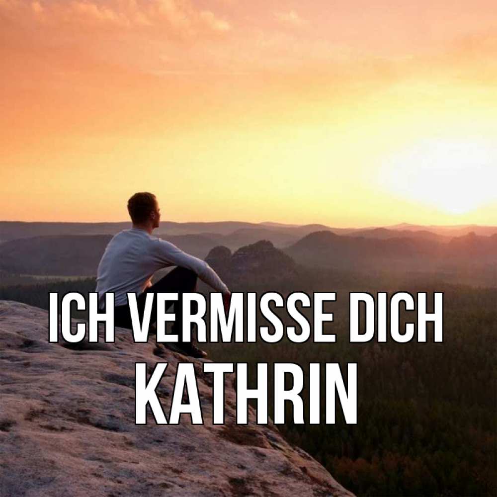 Открытка на каждый день с именем, Kathrin Ich vermisse dich открытка про скучашки 1 Прикольная открытка с пожеланием онлайн скачать бесплатно 
