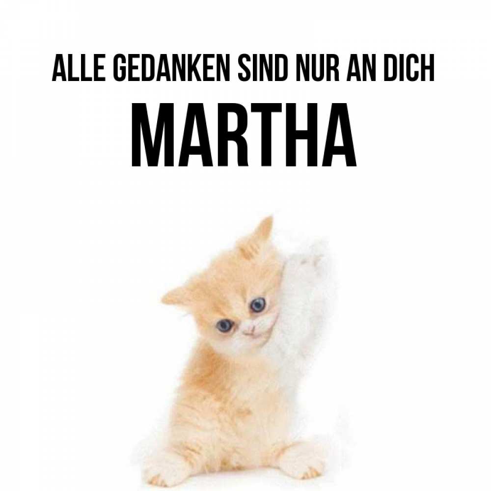 Открытка на каждый день с именем, Martha Alle Gedanken sind nur an dich зверушки и милота Прикольная открытка с пожеланием онлайн скачать бесплатно 