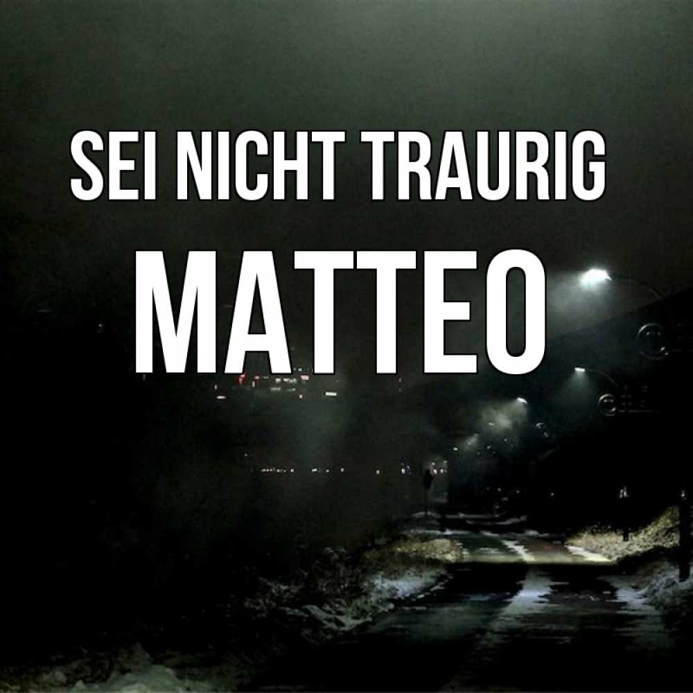 Открытка на каждый день с именем, Matteo Sei nicht traurig фонари Прикольная открытка с пожеланием онлайн скачать бесплатно 