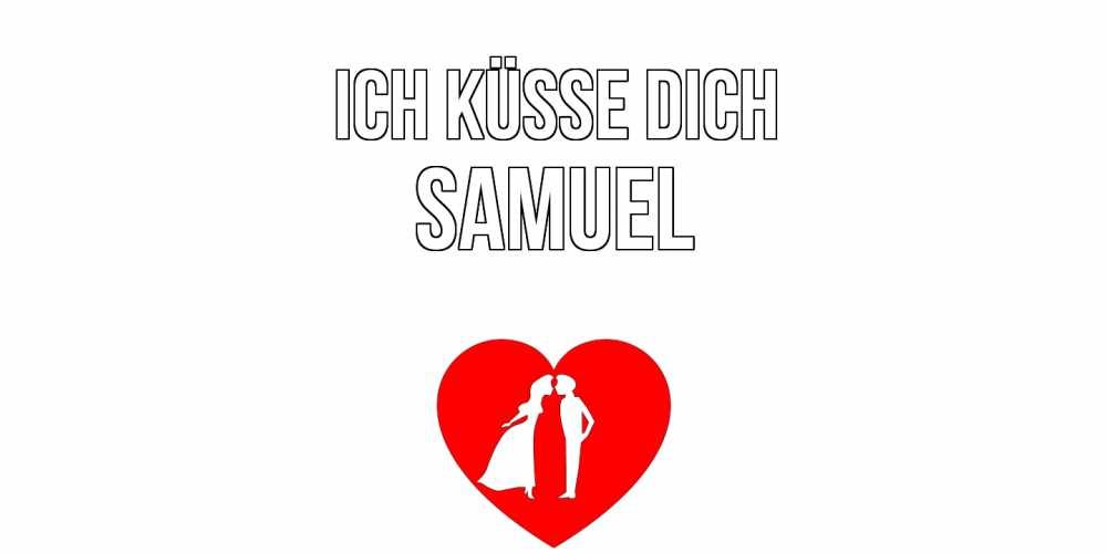 Открытка на каждый день с именем, Samuel Ich küsse dich сердце Прикольная открытка с пожеланием онлайн скачать бесплатно 