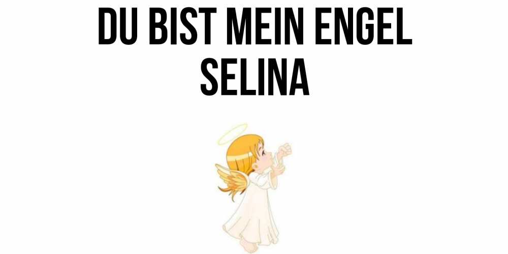 Открытка на каждый день с именем, Selina Du bist mein Engel ангел, девочка Прикольная открытка с пожеланием онлайн скачать бесплатно 