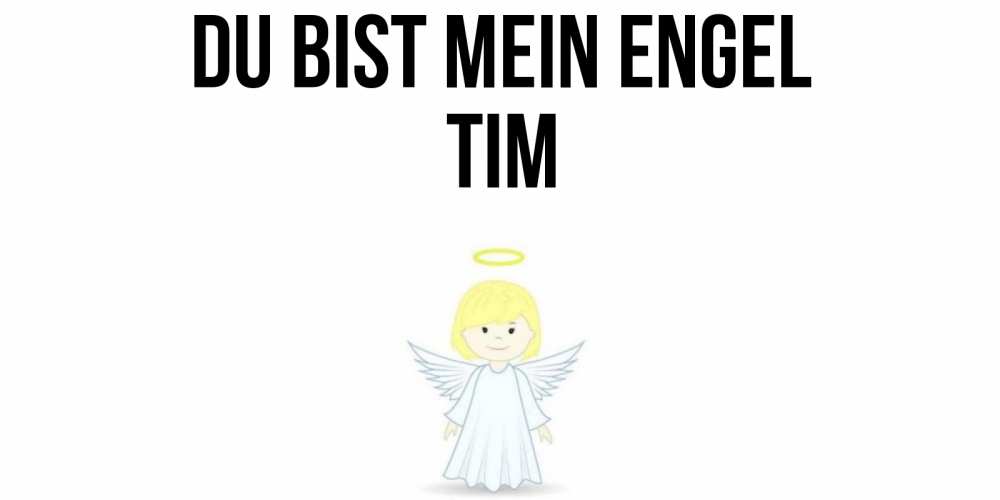 Открытка на каждый день с именем, Tim Du bist mein Engel ангел Прикольная открытка с пожеланием онлайн скачать бесплатно 