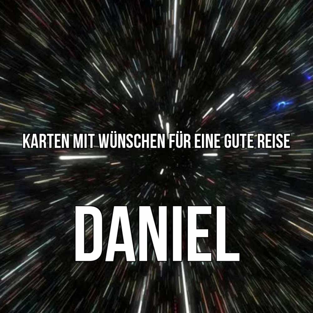 Открытка на каждый день с именем, Daniel Karten mit Wünschen für eine gute Reise туннель Прикольная открытка с пожеланием онлайн скачать бесплатно 