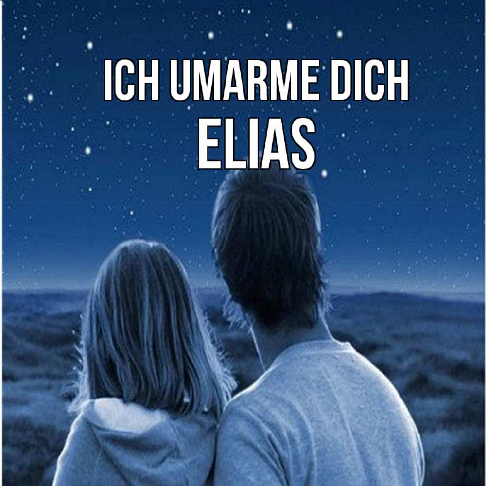 Открытка на каждый день с именем, Elias Ich umarme dich парень с девушкой смотрят на звезды Прикольная открытка с пожеланием онлайн скачать бесплатно 