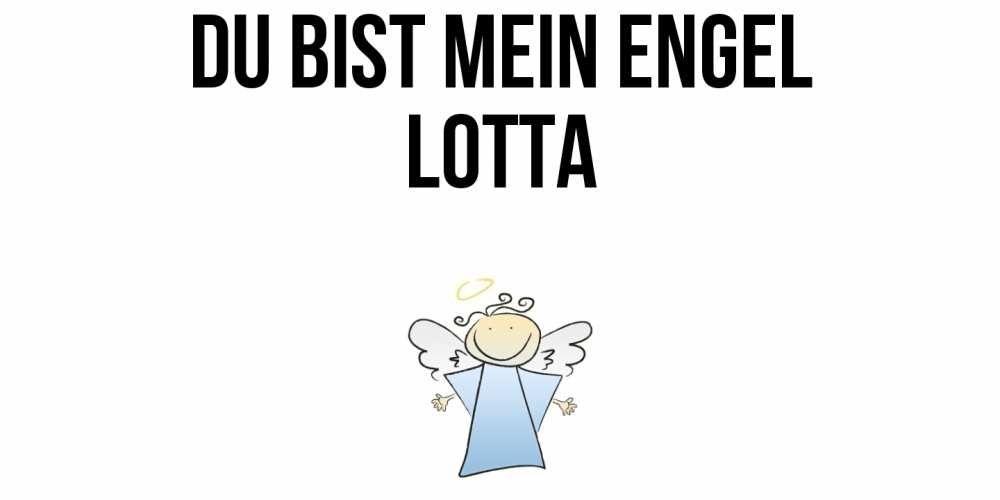 Открытка на каждый день с именем, Lotta Du bist mein Engel ангел Прикольная открытка с пожеланием онлайн скачать бесплатно 