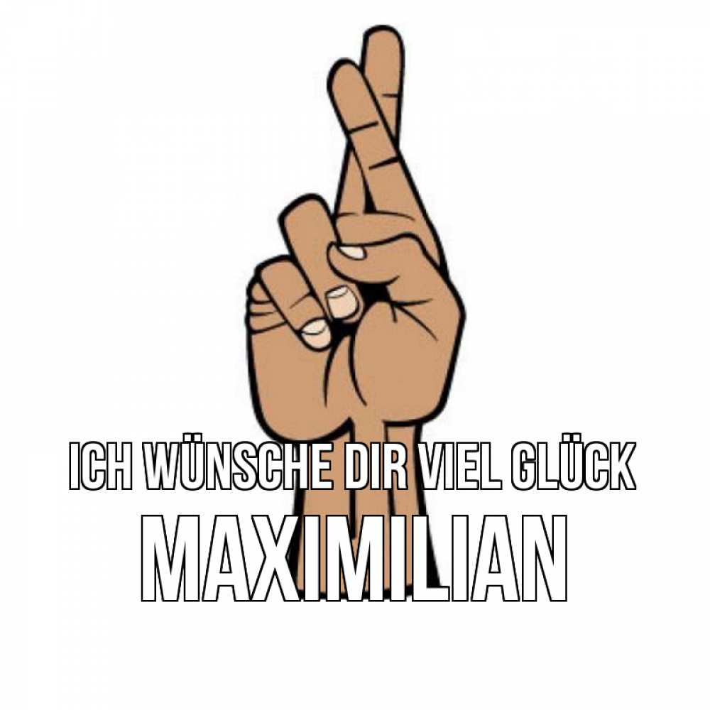 Открытка на каждый день с именем, Maximilian Ich wünsche dir viel Glück все будет хорошо Прикольная открытка с пожеланием онлайн скачать бесплатно 