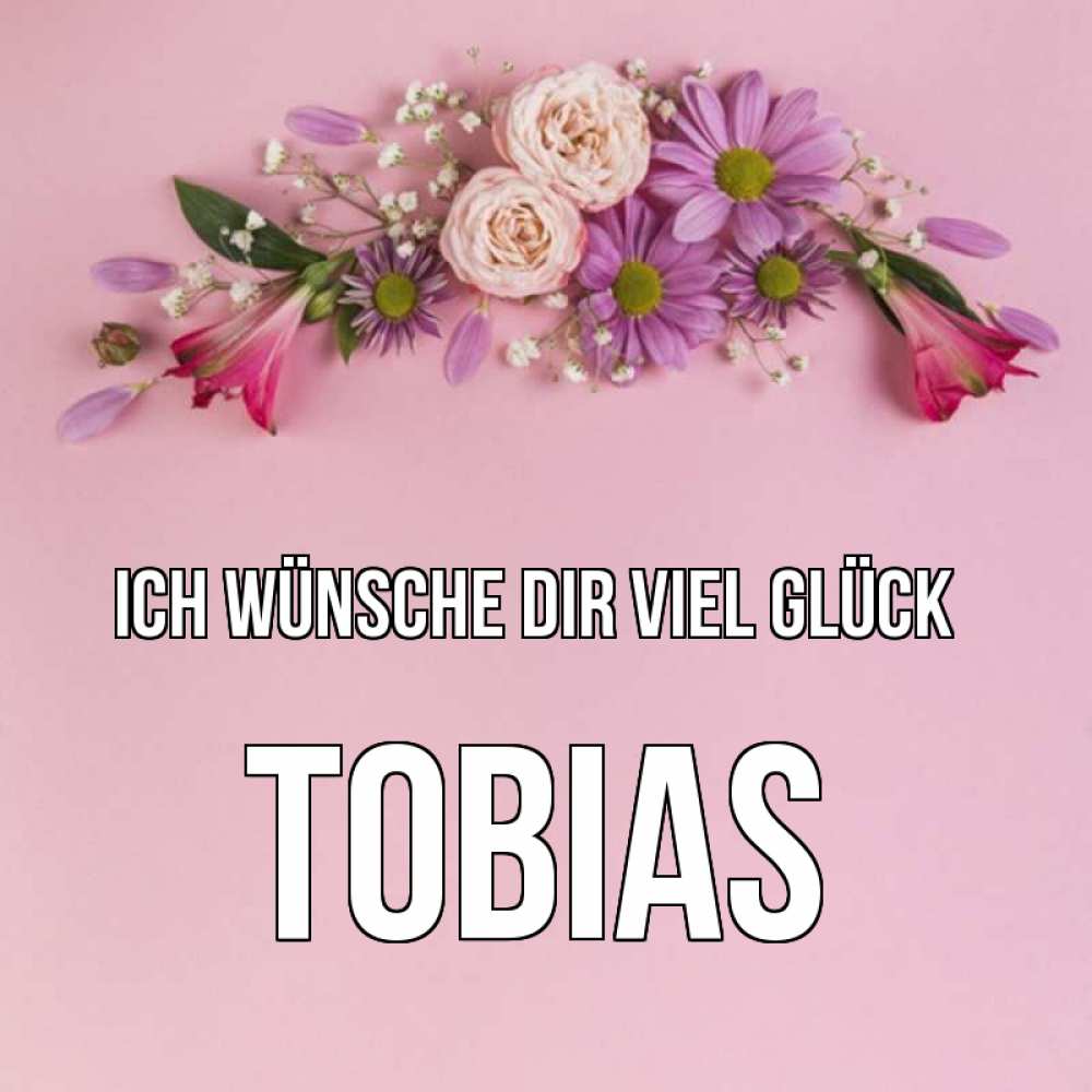 Открытка на каждый день с именем, Tobias Ich wünsche dir viel Glück розовый фон Прикольная открытка с пожеланием онлайн скачать бесплатно 