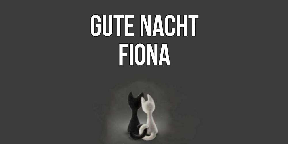 Открытка на каждый день с именем, Fiona Gute Nacht коты Прикольная открытка с пожеланием онлайн скачать бесплатно 