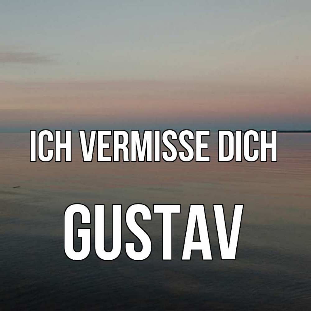 Открытка на каждый день с именем, Gustav Ich vermisse dich пусто Прикольная открытка с пожеланием онлайн скачать бесплатно 