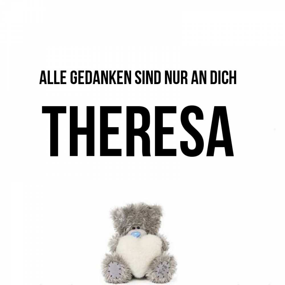 Открытка на каждый день с именем, Theresa Alle Gedanken sind nur an dich тедди с сердечком для любимой Прикольная открытка с пожеланием онлайн скачать бесплатно 