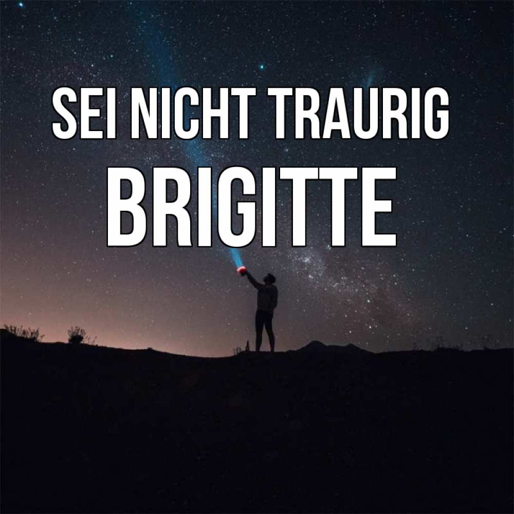 Открытка на каждый день с именем, Brigitte Sei nicht traurig луч света и млечный путь Прикольная открытка с пожеланием онлайн скачать бесплатно 