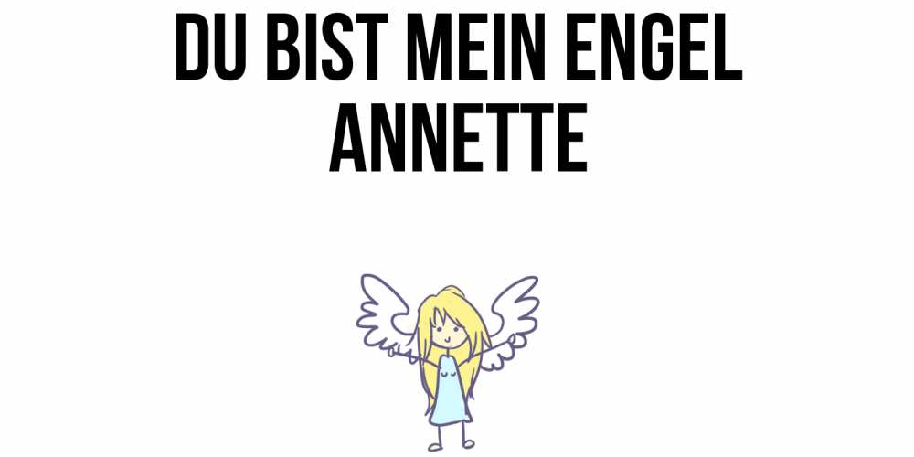 Открытка на каждый день с именем, Annette Du bist mein Engel ангел Прикольная открытка с пожеланием онлайн скачать бесплатно 