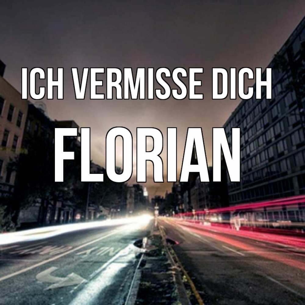 Открытка на каждый день с именем, Florian Ich vermisse dich приезжай Прикольная открытка с пожеланием онлайн скачать бесплатно 