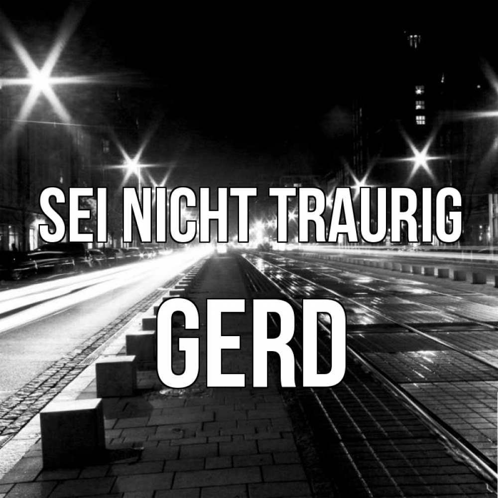 Открытка на каждый день с именем, Gerd Sei nicht traurig ночной проспект Прикольная открытка с пожеланием онлайн скачать бесплатно 