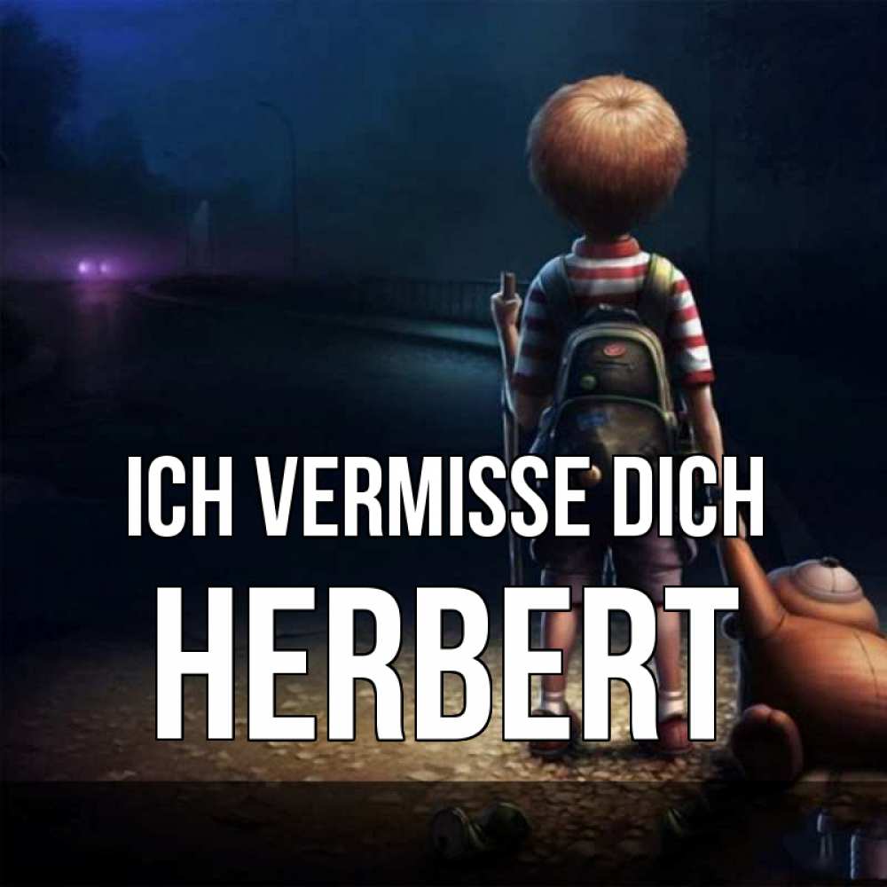 Открытка на каждый день с именем, Herbert Ich vermisse dich скучно Прикольная открытка с пожеланием онлайн скачать бесплатно 