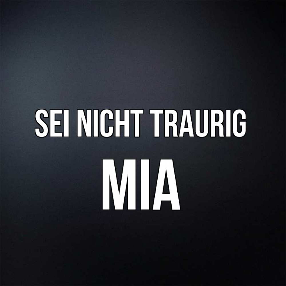 Открытка на каждый день с именем, Mia Sei nicht traurig Градиент серый Прикольная открытка с пожеланием онлайн скачать бесплатно 