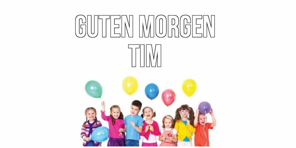 Открытка на каждый день с именем, Tim Guten Morgen веселье Прикольная открытка с пожеланием онлайн скачать бесплатно 