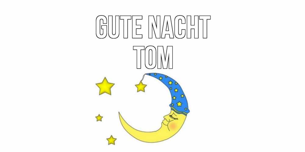 Открытка на каждый день с именем, Tom Gute Nacht месяц Прикольная открытка с пожеланием онлайн скачать бесплатно 