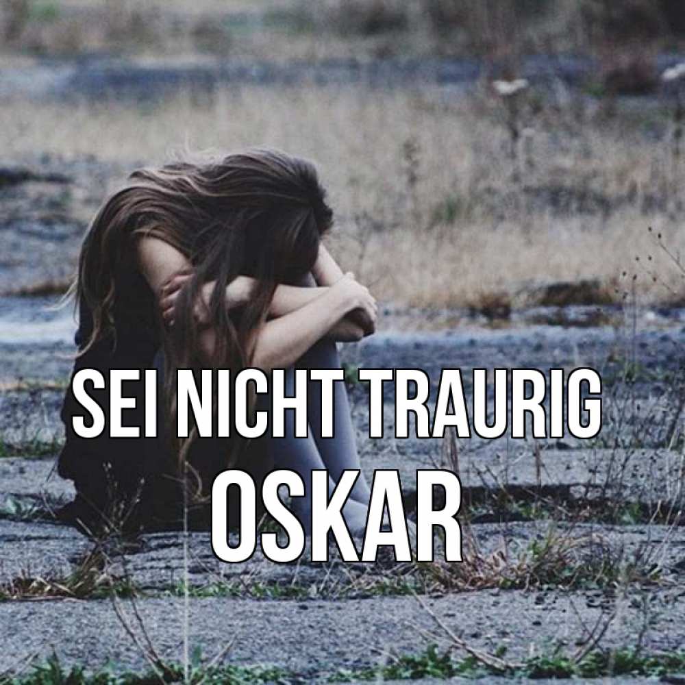 Открытка на каждый день с именем, Oskar Sei nicht traurig длинные волосы и камни Прикольная открытка с пожеланием онлайн скачать бесплатно 