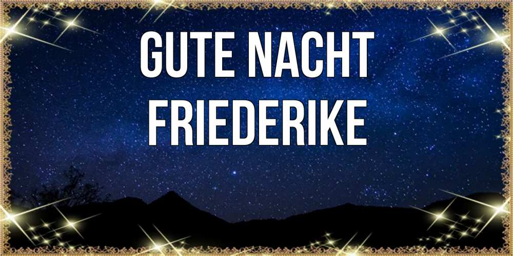 Открытка на каждый день с именем, Friederike Gute Nacht млечный путь Прикольная открытка с пожеланием онлайн скачать бесплатно 