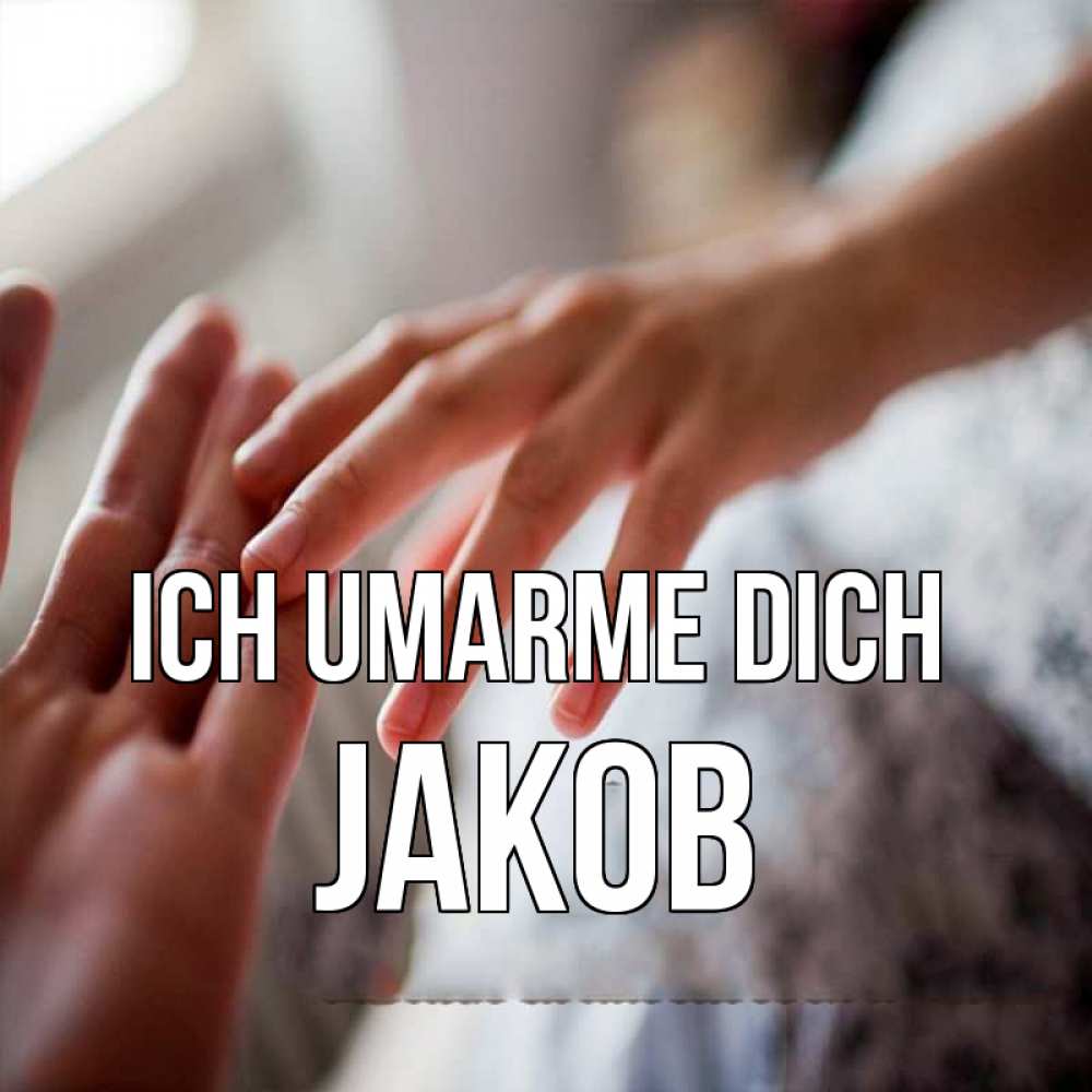 Открытка на каждый день с именем, Jakob Ich umarme dich прикосновение Прикольная открытка с пожеланием онлайн скачать бесплатно 