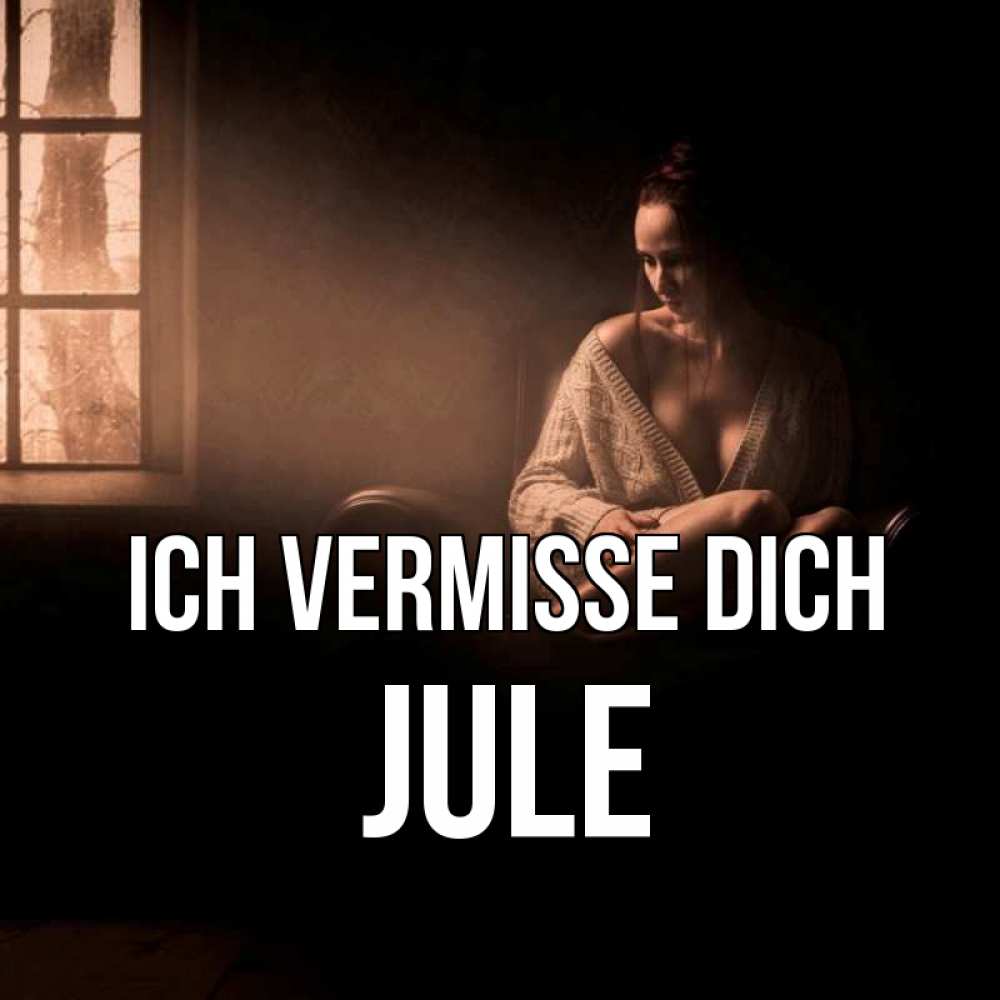 Открытка на каждый день с именем, Jule Ich vermisse dich приходи в гости ко мне Прикольная открытка с пожеланием онлайн скачать бесплатно 