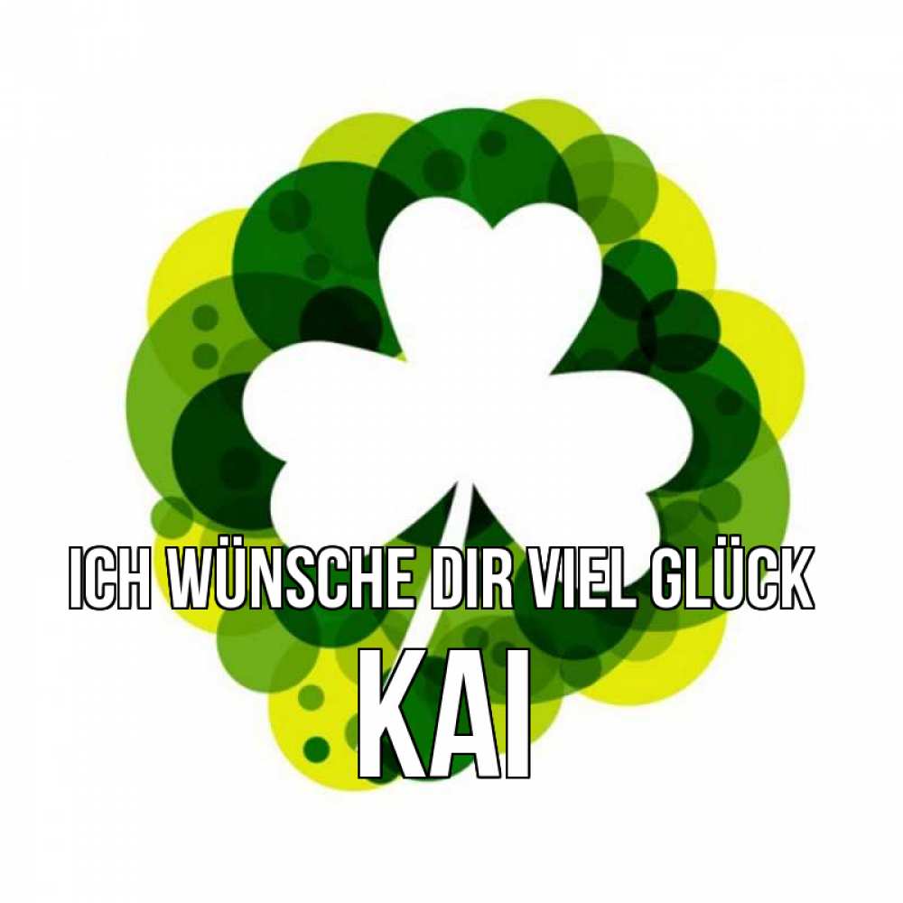 Открытка на каждый день с именем, Kai Ich wünsche dir viel Glück зеленый желтый белый Прикольная открытка с пожеланием онлайн скачать бесплатно 