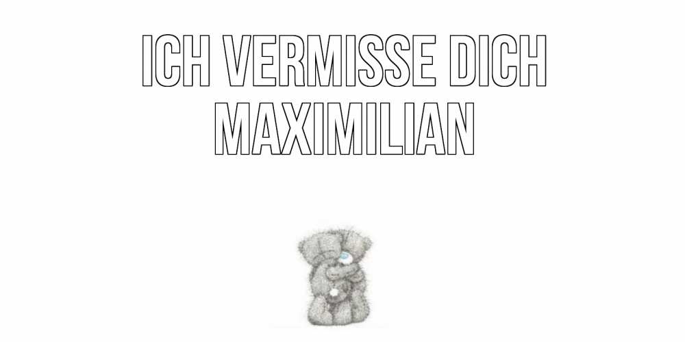 Открытка на каждый день с именем, Maximilian Ich vermisse dich мишки Прикольная открытка с пожеланием онлайн скачать бесплатно 