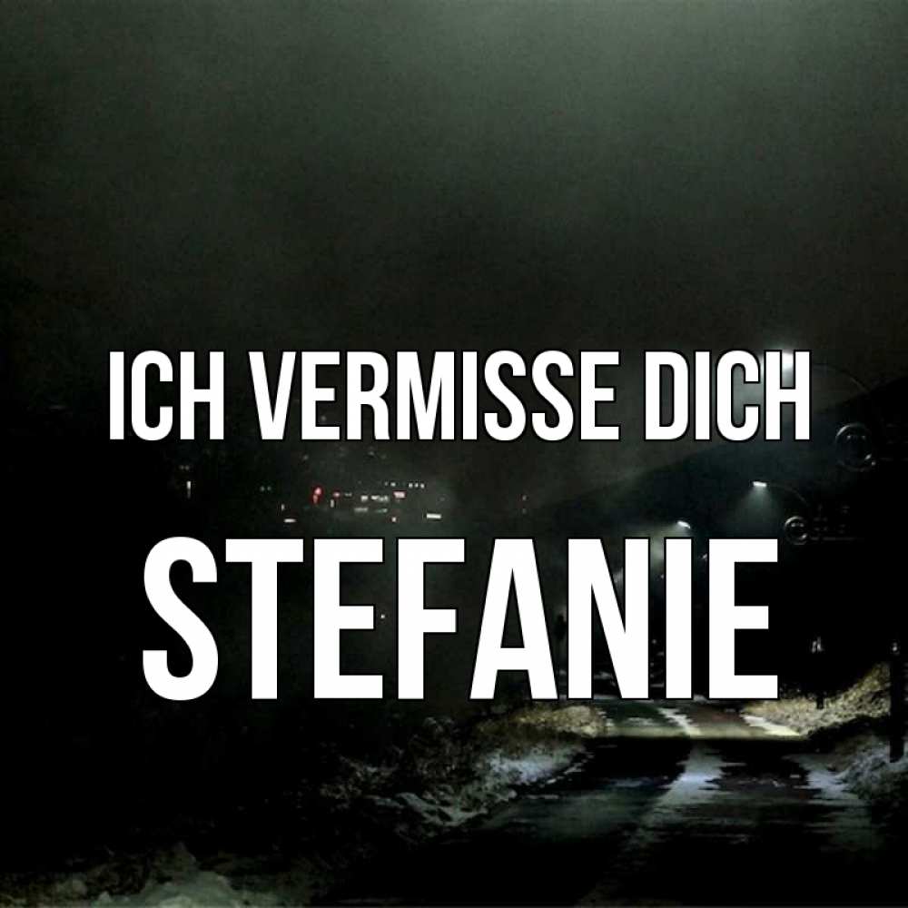 Открытка на каждый день с именем, Stefanie Ich vermisse dich окраина города Прикольная открытка с пожеланием онлайн скачать бесплатно 