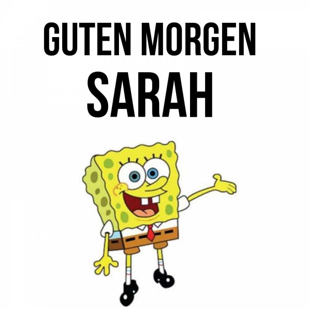 Открытка на каждый день с именем, Sarah Guten Morgen губка боб улыбается Прикольная открытка с пожеланием онлайн скачать бесплатно 