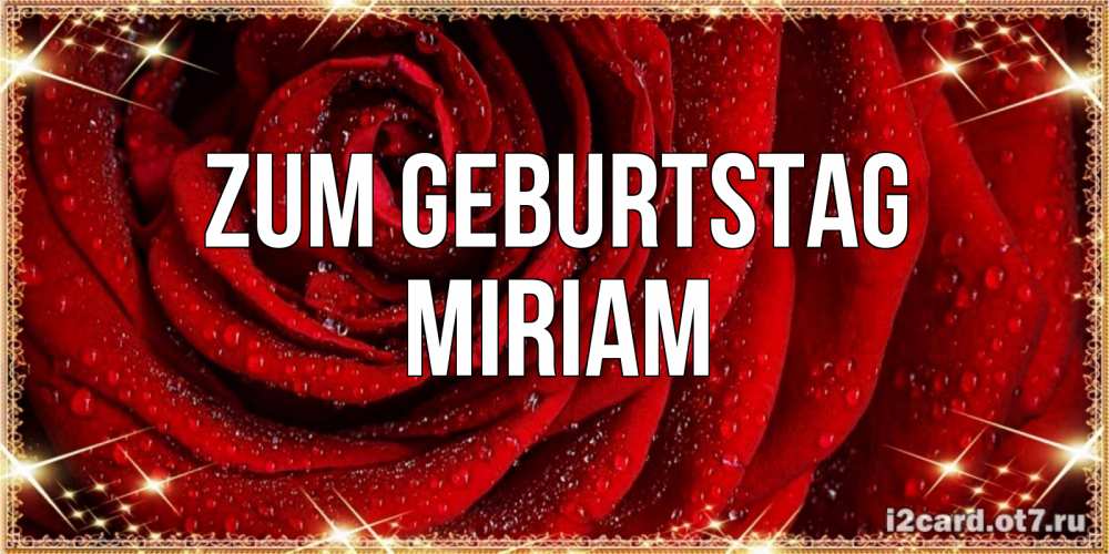 Открытка на каждый день с именем, Miriam Zum Geburtstag роса на розе блестящая в лучах солнца Прикольная открытка с пожеланием онлайн скачать бесплатно 