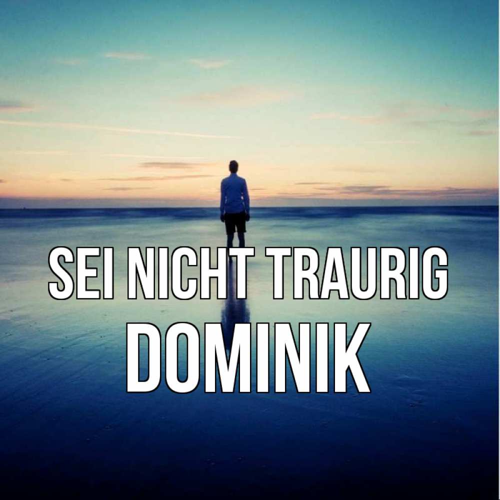 Открытка на каждый день с именем, Dominik Sei nicht traurig небо и гладь льда Прикольная открытка с пожеланием онлайн скачать бесплатно 