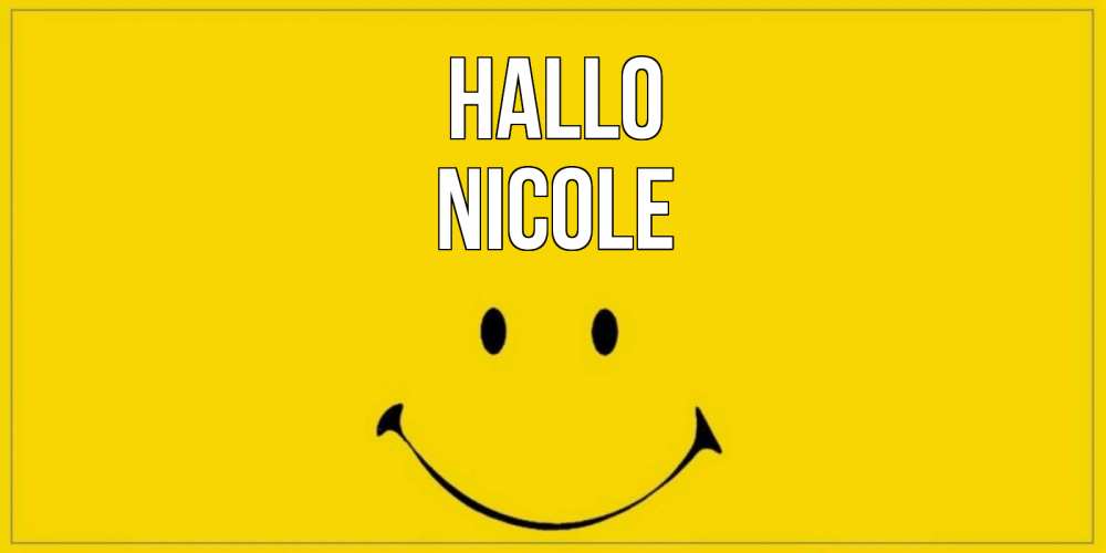 Открытка на каждый день с именем, Nicole Hallo смайл Прикольная открытка с пожеланием онлайн скачать бесплатно 