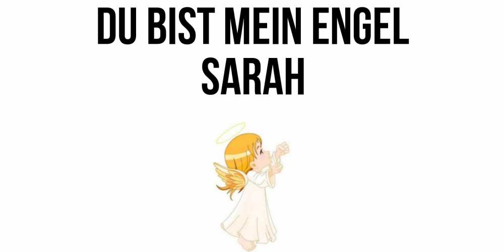 Открытка на каждый день с именем, Sarah Du bist mein Engel ангел, девочка Прикольная открытка с пожеланием онлайн скачать бесплатно 